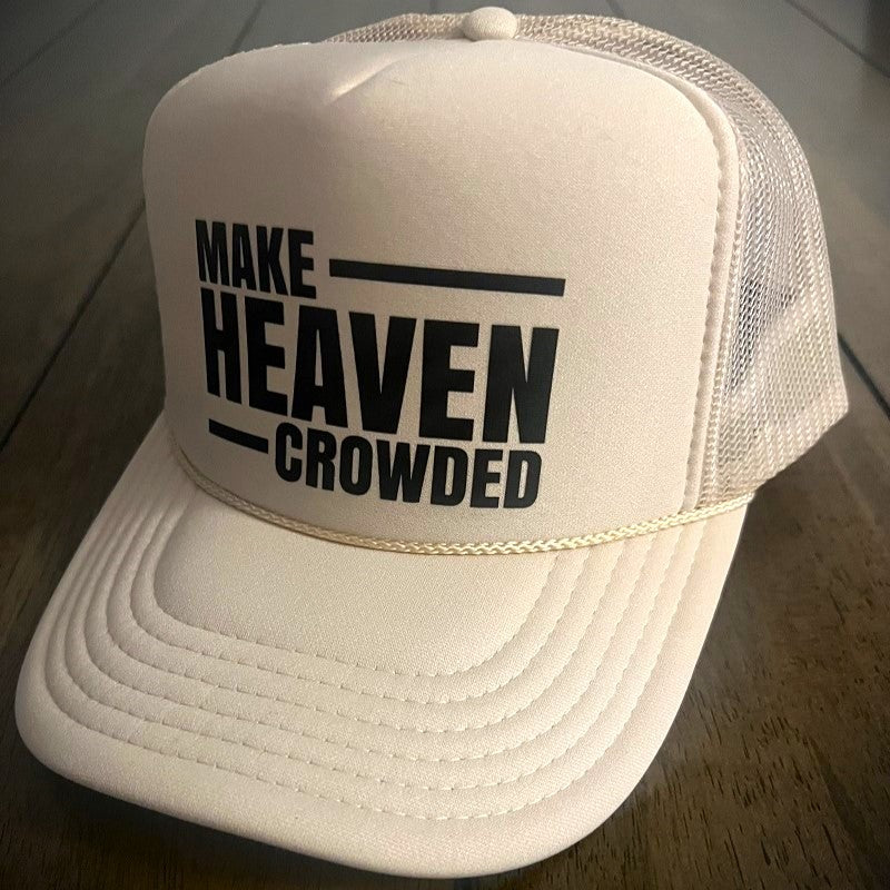 Make Heaven Crowded - Foam Trucker Hat  Beige/White
