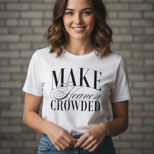 Make Heaven Crowded - Premium Soft T-Shirt Unisex - White or Black